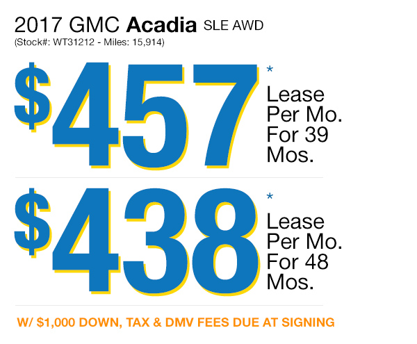 2017 GMC Acadia SLE AWD: Lease for $457 per mo. for 39 mos. or Lease $438 per mo. for 48 mos.